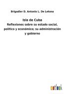 Isla de Cuba di Brigadier D. Antonio L. de Letona edito da Outlook Verlag