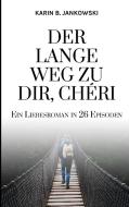 Der lange Weg zu dir, Chéri di Karin B. Jankowski edito da Books on Demand