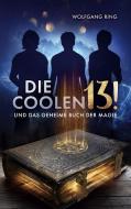 Die Coolen 13 und Das geheime Buch der Magie di Wolfgang Ring edito da Books on Demand