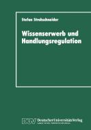 Wissenserwerb und Handlungsregulation di Stefan Strohschneider edito da Deutscher Universitätsverlag