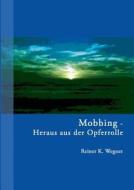 Mobbing - Heraus aus der Opferrolle! di Reiner K. Wegner edito da Books on Demand