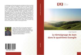 Le témoignage de Jean dans le quatrième Evangile di Joseph Tanga-Koti edito da Editions universitaires europeennes EUE