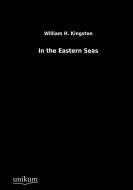 In the Eastern Seas di William H. Kingston edito da UNIKUM