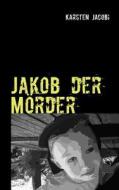 Jakob Der M Rder di Karsten Jacobi edito da Books On Demand