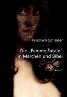 Die Femme Fatale in Märchen und Bibel di Friedrich Schröder edito da opus magnum