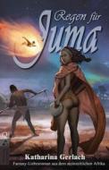 Regen Fur Juma: Fantasy-Liebesroman Aus Dem Steinzeitlichen Afrika di Katharina Gerlach edito da Independent Bookworm