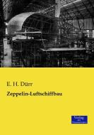 Zeppelin-Luftschiffbau di E. H. Dürr edito da Verlag der Wissenschaften