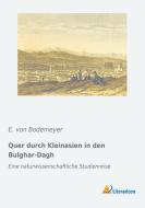Quer durch Kleinasien in den Bulghar-Dagh di E. von Bodemeyer edito da Literaricon Verlag UG