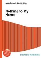 Nothing To My Name di Jesse Russell, Ronald Cohn edito da Book On Demand Ltd.