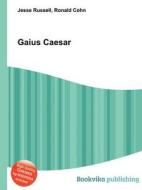 Gaius Caesar di Jesse Russell, Ronald Cohn edito da Book On Demand Ltd.
