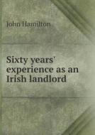 Sixty Years' Experience As An Irish Landlord di Professor John Hamilton edito da Book On Demand Ltd.