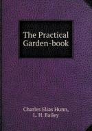 The Practical Garden-book di Charles Elias Hunn, L H Bailey edito da Book On Demand Ltd.