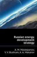Russian Energy. Development Strategy di A M Mastepanov, V V Bushuev, A a Makarov edito da Book On Demand Ltd.
