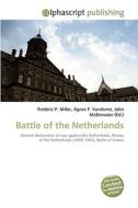 Battle of the Netherlands di Frederic P Miller, Agnes F Vandome, John McBrewster edito da Alphascript Publishing