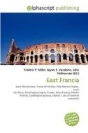 East Francia di #Miller,  Frederic P. Vandome,  Agnes F. Mcbrewster,  John edito da Vdm Publishing House