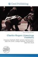 Charles Rogers (american Football) edito da Ceed Publishing