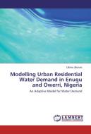 Modelling Urban Residential Water Demand in Enugu and Owerri, Nigeria di Uloma Jiburum edito da LAP Lambert Academic Publishing