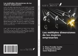 Las múltiples dimensiones de las mujeres empresarias di V. Mary Pramila Santhi, A. Velanganni Joseph, Susai Rajendran edito da Ediciones Nuestro Conocimiento
