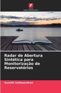 Radar de Abertura Sintética para Monitorização de Reservatórios di Sumith Satheendran edito da Edições Nosso Conhecimento
