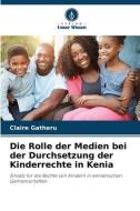 Die Rolle der Medien bei der Durchsetzung der Kinderrechte in Kenia di Claire Gatheru edito da Verlag Unser Wissen