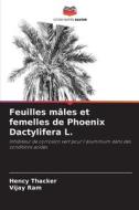 Feuilles mâles et femelles de Phoenix Dactylifera L. di Hency Thacker, Vijay Ram edito da Editions Notre Savoir