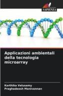Applicazioni ambientali della tecnologia microarray di Karthika Velusamy, Praghadeesh Manivannan edito da Edizioni Sapienza