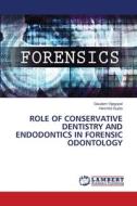 ROLE OF CONSERVATIVE DENTISTRY AND ENDODONTICS IN FORENSIC ODONTOLOGY di Gaudam Vijegopal, Harshita Gupta edito da LAP LAMBERT Academic Publishing