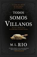 Todos Somos Villanos di M. L. Rio edito da EDICIONES URANO