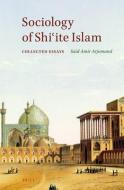 Sociology of Shiʿite Islam: Collected Essays di Said Amir Arjomand edito da BRILL ACADEMIC PUB