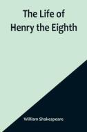 The Life of Henry the Eighth di William Shakespeare edito da Alpha Editions