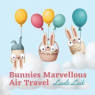 Bunnies Marvellous Air Travel di Luule Luik edito da Swan Publishing