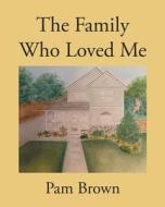 The Family Who Loved Me di Pam Brown edito da Page Publishing, Inc.