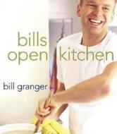 Bills Open Kitchen di Bill Granger edito da William Morrow & Company