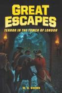 Great Escapes #5: Terror in the Tower of London di W. N. Brown, Michael Burgan, James Buckley edito da HARPERCOLLINS
