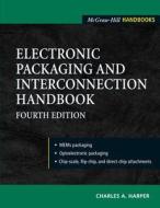 Electronic Packaging and Interconnection Handbook 4/E di Charles A. Harper edito da IRWIN