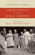 Archaeology And The Public Purpose di Professor Nayanjot Lahiri edito da Oup India