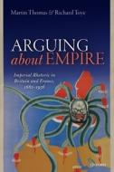 Arguing about Empire di Martin Thomas edito da OUP Oxford