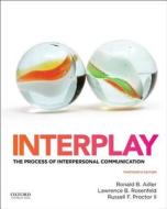 Interplay: The Process of Interpersonal Communication di Ronald Adler, Lawrence Rosenfeld, Russell Proctor edito da Oxford University Press, USA
