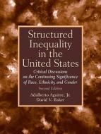 Structured Inequality in the United States: Critical Discussions on the Continuing Significance of Race, Ethnicity, and Gender di Adalberto Aguirre, David V. Baker edito da Prentice Hall