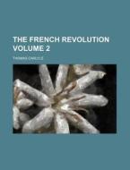 The French Revolution (volume 2) di Thomas Carlyle edito da General Books Llc