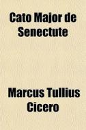 Cato Major De Senectute di Marcus Tullius Cicero edito da General Books Llc