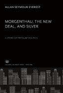 Morgenthau the New Deal and Silver di Allan Seymour Everest edito da Columbia University Press