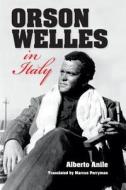 Orson Welles in Italy di Alberto Anile edito da Indiana University Press (IPS)