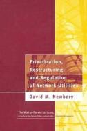 Privatization, Restructuring, and Regulation of Network Utilities di David M. Newbery edito da MIT Press Ltd