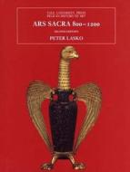 Ars Sacra 800-1200 2e di Peter Lasko edito da Yale University Press
