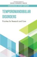 Temporomandibular Disorders: Priorities for Research and Care di National Academies Of Sciences Engineeri, Health And Medicine Division, Board On Health Care Services edito da NATL ACADEMY PR