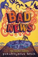 Bad News di Pseudonymous Bosch edito da Little, Brown Books for Young Readers
