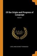 Of The Origin And Progress Of Language; Volume 1 di Lord James Burnett Monboddo edito da Franklin Classics
