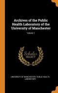 Archives Of The Public Health Laboratory Of The University Of Manchester; Volume 1 edito da Franklin Classics Trade Press