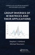 Group Inverses of M-Matrices and Their Applications di Stephen J. Kirkland, Michael Neumann edito da Taylor & Francis Ltd